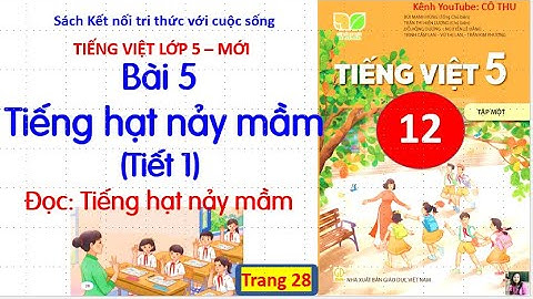 Bài 5: Tiếng hạt nảy mầm (tiết 1)| Đọc Tiếng hạt nảy mầm|Tiếng Việt 5-sách Kết nối|#12