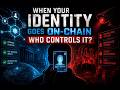 56. When Your Identity Goes On-Chain — Who Controls It?