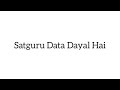 Satguru data dayal hai shabad