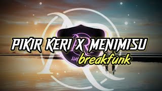 DJ PIKIR KERI X MENIMISU BREAKFUNK REMIX FULL BASS 2023