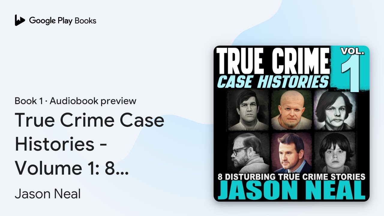 True Crime Case Histories - Volume 1: 8… Book 1 by Jason Neal · Audiobook preview