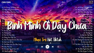 Bình Minh Ơi Dậy Chưa, Cafe Sáng Với Tôi Được Không... Ai Chung Tình Được Mãi | Nhạc Ballad Hot 2023