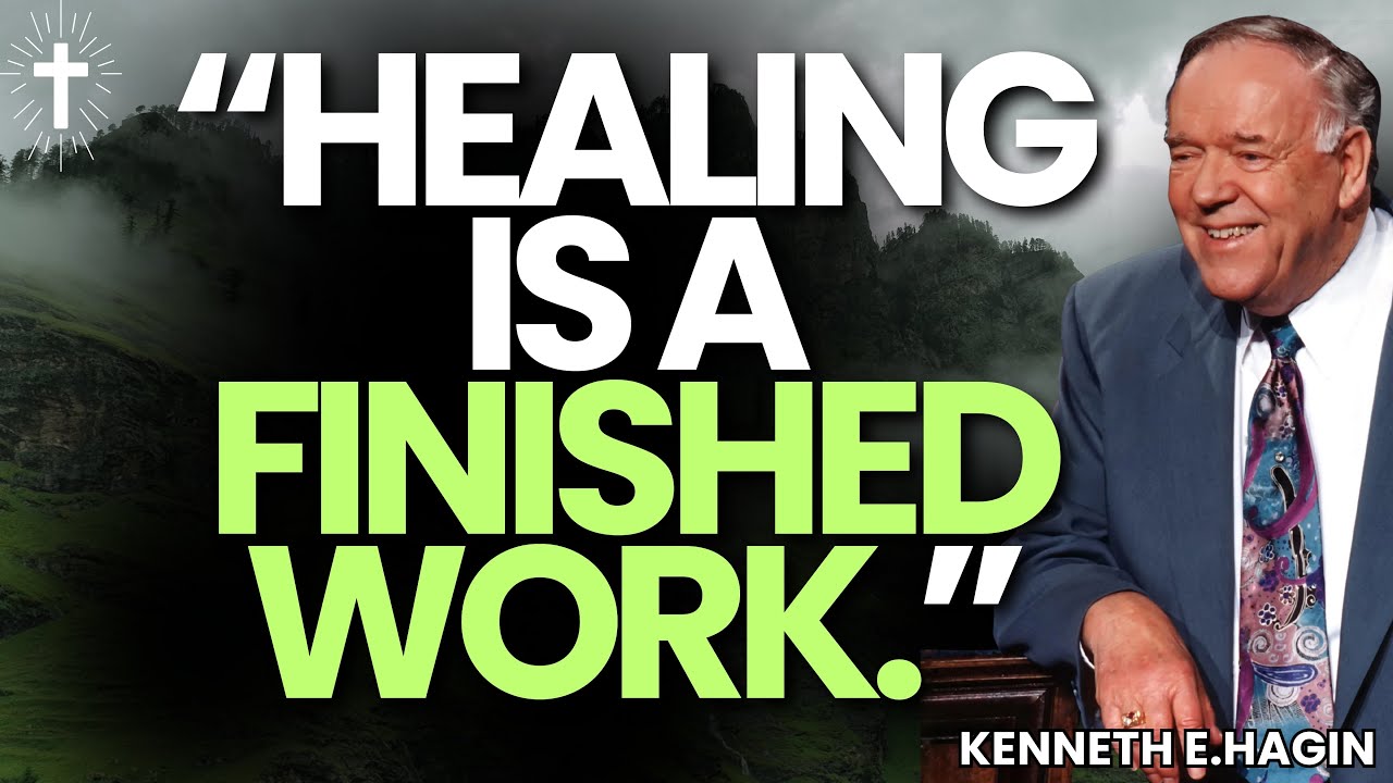 HEALING IS A FINISHED WORK — RECEIVE NOW by FAITH & CONFESSION | Kenneth E. Hagin