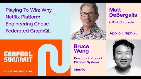 Playing to Win: Why Netflix Platform Engineering Chose Fed GraphQL - Matt DeBergalis & Bruce Wang