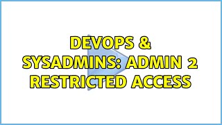 DevOps & SysAdmins: Admin 2 restricted access (2 Solutions!!)