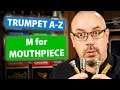 Play Higher, Easier!! | "M for Mouthpiece" | Trumpet A-Z, S01E13