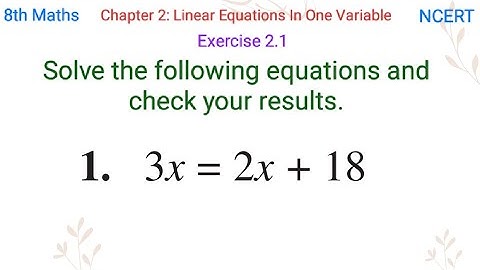 Solve the following equations and check your results. 3x = 2x + 18