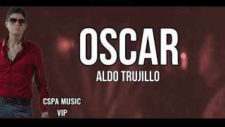 (LETRA) Aldo Trujillo - Oscar (Lyric Video )