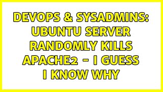 DevOps & SysAdmins: Ubuntu server randomly kills Apache2 - I guess I know why