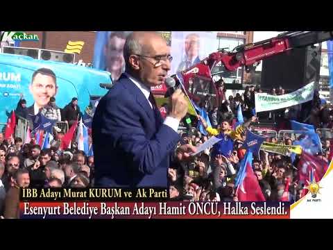 İBB Adayı Murat KURUM ve  Ak Parti Esenyurt Belediye Başkan Adayı Hamit ÖNCÜ, Halka Seslendi