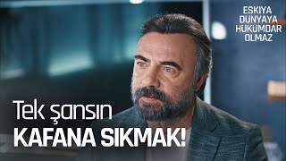 Bundan Sonraki Tek Şansın Kendi Kafana Sıkmak - Eşkıya Dünyaya Hükümdar Olmaz 198. Bölüm