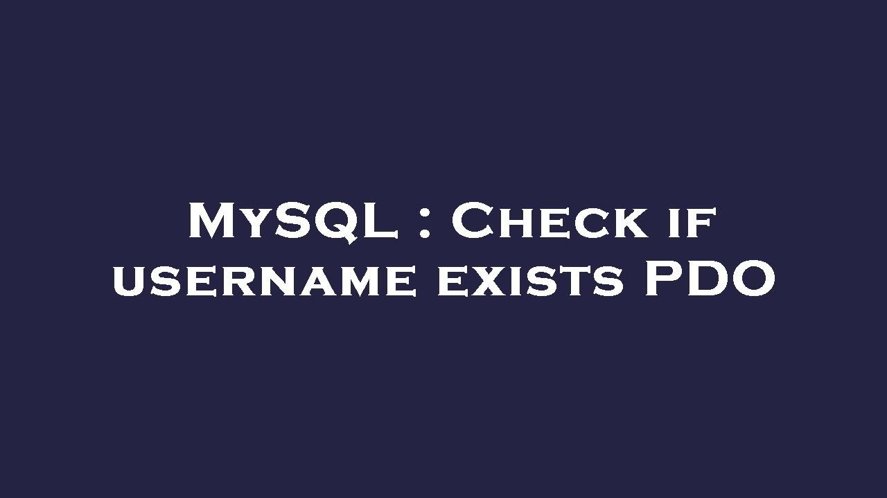 MySQL : Check if username exists PDO