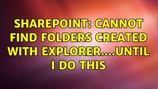 Sharepoint: Cannot find folders created with Explorer....until I do this