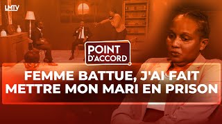 POINT D'ACCORD | FEMME BATTUE, J'AI FAIT METTRE MON MARI EN PRISON.