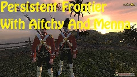 Persistent Frontier: #2: Waiting For The British To Attack!