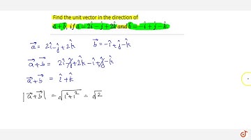 Find the unit vector in the direction of ` vec a+ vec b ,\\ if\\ vec a=2 hat i- hat j+2 hat k\\ ...