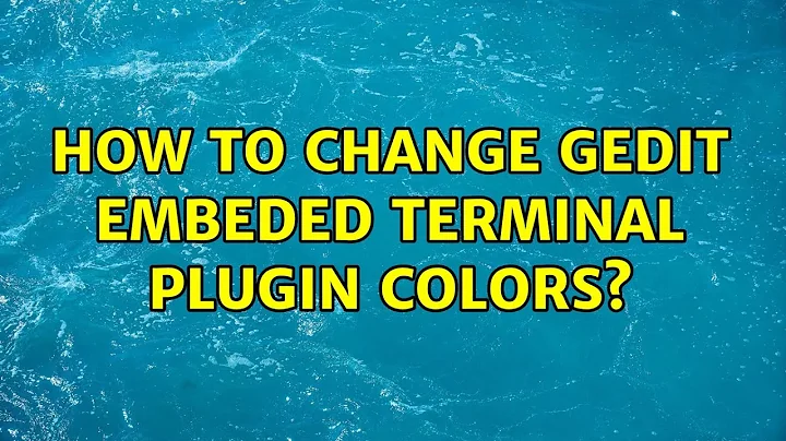Ubuntu: How to change Gedit embeded terminal plugin colors?