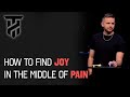 How to Find Joy in the Middle of Pain