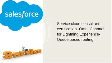 Service cloud consultant certification- Omni-Channel for Lightning Experience- Queue based routing