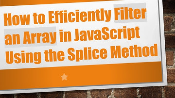 How to Efficiently Filter an Array in JavaScript Using the Splice Method