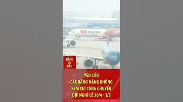Cục Hàng không yêu cầu các hãng xem xét tăng chuyến dịp nghỉ lễ 30/4 và 1/5 #shorts