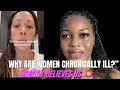 Why Are Women Chronically Ill Because Nobody Believes Us When We Say Something Is Wrong 