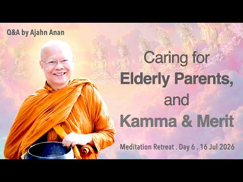 Caring for Elderly Parents, and Kamma & Merit Retreat Day 6 Q&A | Ajahn Anan