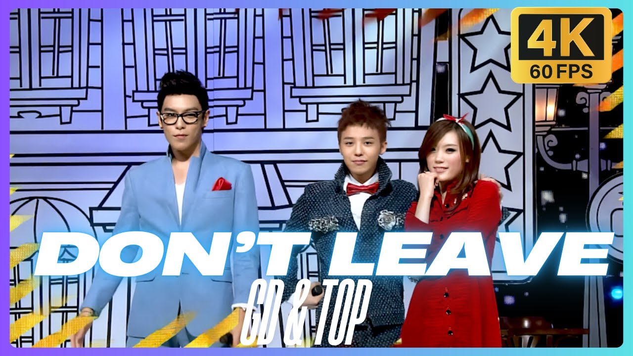 4K 60FPS] GD&TOP - DON'T LEAVE (不要回家/ 집에 가지마) @ SBS