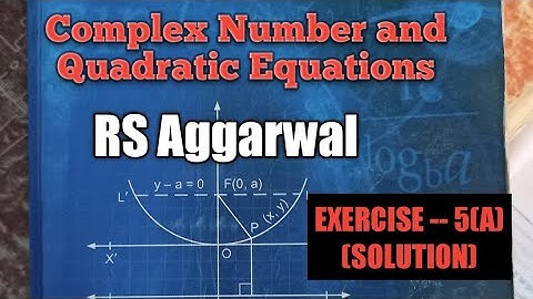 Std 11 ( Complex Number & Quadratic Equations) RS Aggarwal solution. Ex - 5(A)