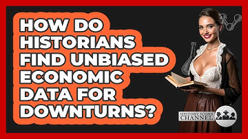 How Do Historians Find Unbiased Economic Data For Downturns? - History Icons Channel