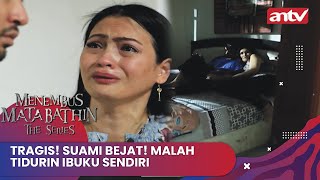 Tragis! Suami Bejat! Malah Tidurin Ibuku Sendiri | Menembus Mata Batin The Series ANTV Eps 48 (3/4)