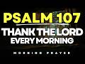 Psalm 107 Morning Prayer to Thank God for What He Has Done | If God Saw You Through Pray This Psalm