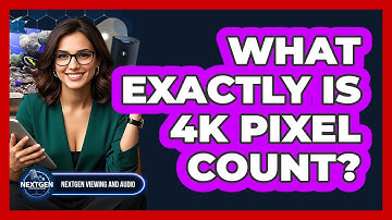 What Exactly Is 4K Pixel Count?