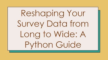 Reshaping Your Survey Data from Long to Wide: A Python Guide
