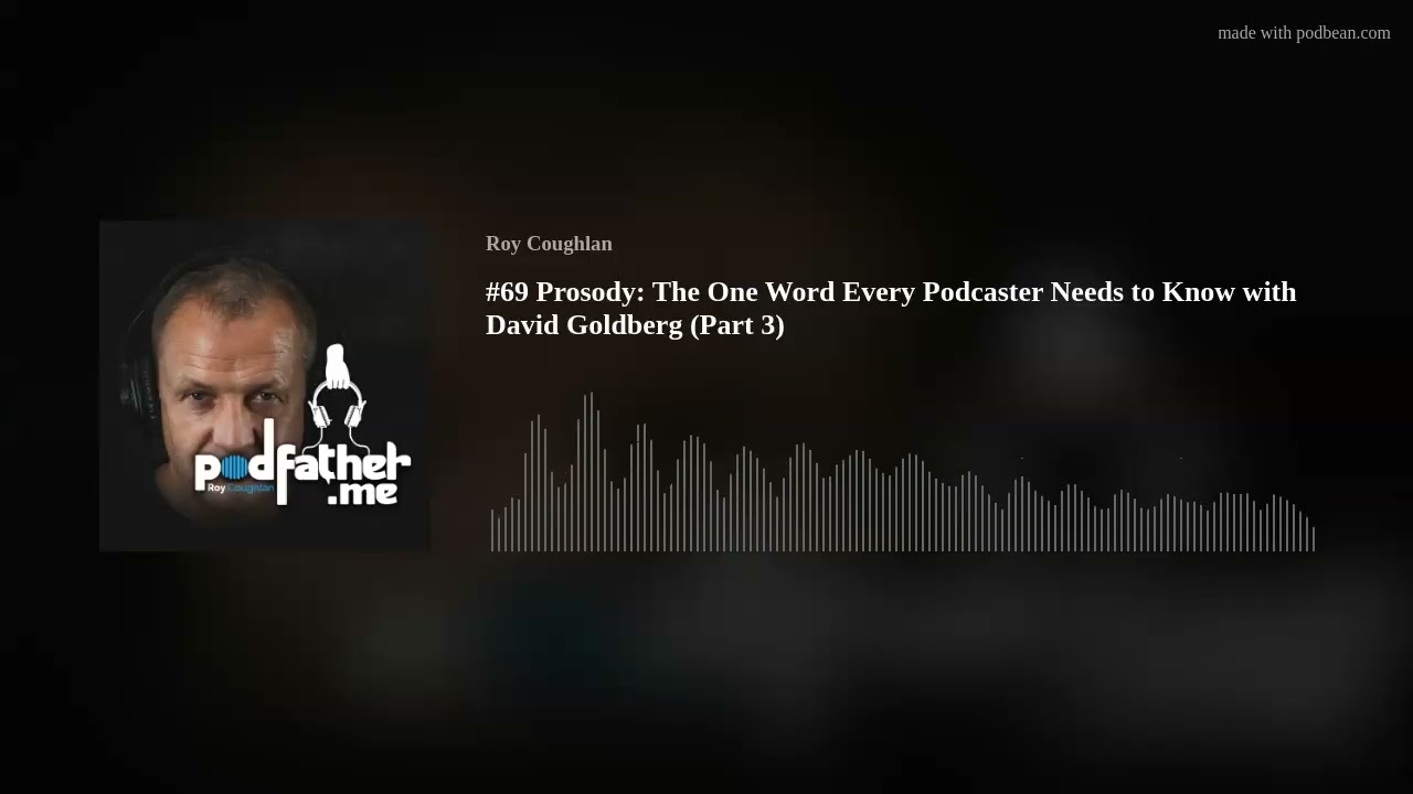 #69 Prosody: The One Word Every Podcaster Needs to Know with David Goldberg (Part 3)