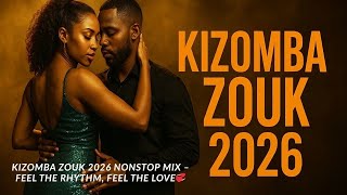 Kizomba Zouk 2026 Nonstop Mix – Feel the Rhythm, Feel the Love💞
