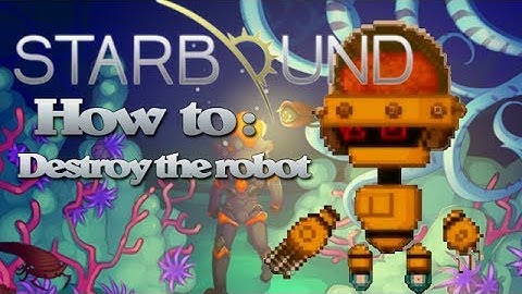 Starbound: How to kill the inactive robot! - Tutorial