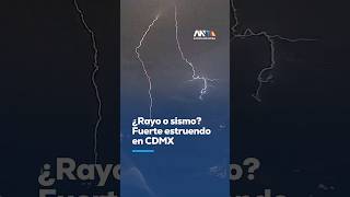 ¡Impactante! El potente rayo que estremeció a la CDMX y se sintió como un sismo
