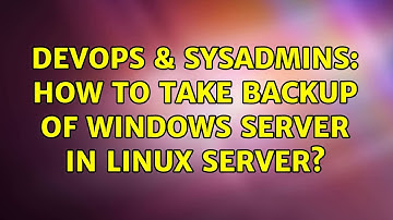 DevOps & SysAdmins: How to take backup of Windows server in Linux Server?