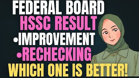 Federal Board HSSC Result | Improvement Or Rechecking | Which Is Better?