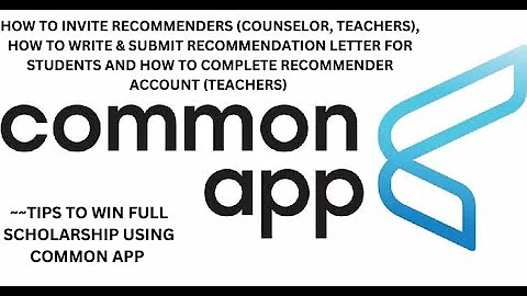 COMMON APP: HOW TO INVITE RECOMMENDERS & HOW TO WRITE & SUBMIT RECOMMENDATION LETTERS