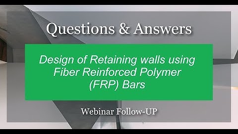 Webinar #5 Q&A - Design of Retaining Walls using Fibre Reinforced Polymer (GFRP) bars