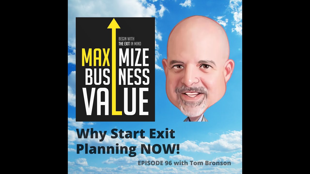MBV Podcast Episode 96 - Why Start Exit Planning Now with TOM BRONSON