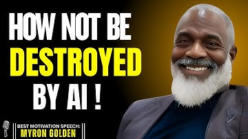 HOW NOT TO BE DESTROYED BY AI|BEST MOTIVATION SPEECH MYRON GOLDEN
