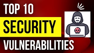 Top 10 Security Vulnerabilities You Should Know