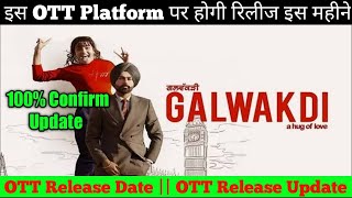 galwakdi ott release date | galwakdi movie ott release date |