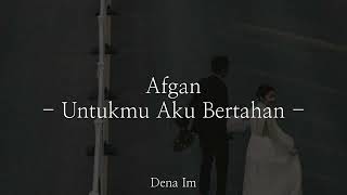 Afgan - Untukmu Aku Bertahan | Lirik Lagu