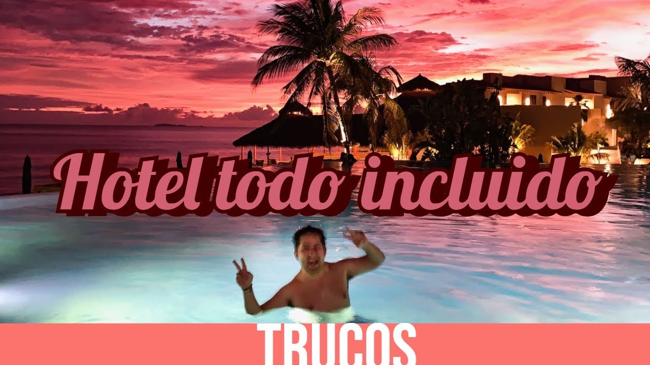 Hotel todo incluido  ¿Cómo sacarle provecho?