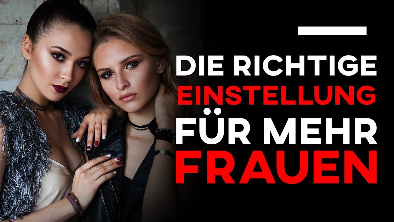 Mit der richtigen Einstellung mehr Erfolg bei Frauen!