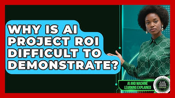 Why Is AI Project ROI Difficult To Demonstrate? - AI and Machine Learning Explained